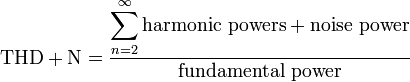 
\mathrm{THD+N} = \frac{\displaystyle\sum_{n=2}^\infty{\text{harmonic powers}} + \text{noise power}}{\text{fundamental power}}
