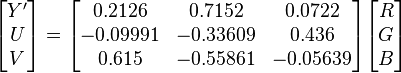 
\begin{bmatrix} Y' \\ U \\ V \end{bmatrix}
=
\begin{bmatrix}
  0.2126  &  0.7152  &  0.0722 \\
 -0.09991 & -0.33609 &  0.436 \\
  0.615   & -0.55861 & -0.05639
\end{bmatrix}
\begin{bmatrix} R \\ G \\ B \end{bmatrix}
