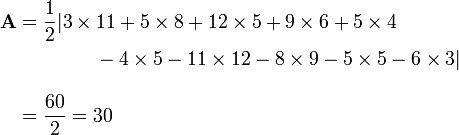 \begin{align}\mathbf{A} & = {1 \over 2}|3 \times 11 + 5 \times 8 + 12 \times 5 + 9 \times 6 + 5 \times 4 \\& {} \qquad\qquad {} - 4 \times 5 - 11 \times 12 - 8 \times 9 - 5 \times 5 - 6 \times 3| \\[10pt]& = {60 \over 2} = 30\end{align}