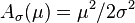 A_\sigma(\mu) = \mu^2/2\sigma^2\!\,