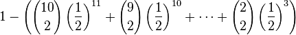 1-\left({10 \choose 2}\left({1 \over 2}\right)^{11}+{9 \choose 2}\left({1 \over 2}\right)^{10}+\cdots +{2 \choose 2}\left({1 \over 2}\right)^{3}\right)