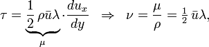 \ Tau = \ underbrace {\ frac12 \, \ rho \ bar {u} \ lambda} _ {\ mu} \ cdot \ frac {dy} {du_x} \; \; \ Rightarrow \; \; \ nu = \ frac {\ mu} {\ rho} = \ tfrac12 \, \ bar {u} \ lambda,