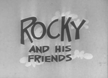 The show was titled Rocky and His Friends while airing on ABC... Rocky And His Friends.png