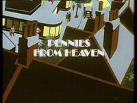 Pennies From Heaven, a highly acclaimed 1978 drama serial by famed television playwright Dennis Potter, who did much of his most famous work for the BBC.