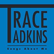 Trace Adkins - Songs about Me.jpg
