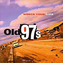 Old 97s-Wreck Your Life.jpg