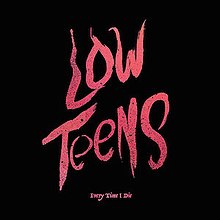 "Low Teens" and "Every Time I Die" written in red font, against a black background