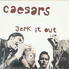 Jerk It Out - The Caesars.jpg