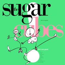 The Sugarcubes - Life's Too Good.png