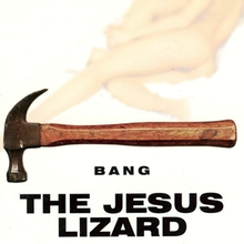 Bang (The Jesus Lizard album) - Wikipedia, the free encyclopedia