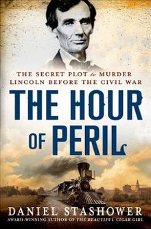 The Hour of Peril: The Secret Plot to Murder Lincoln Before the Civil War