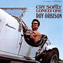 Cry Softly Lonely One - Roy Orbison.jpg
