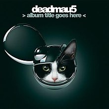 [Image: 220px-Deadmau5_Album_Title_Goes_Here.jpg]