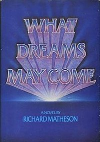 What Dreams May Come: A Novel Richard Matheson