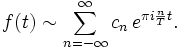  f(t) \sim \sum_{n=-\infty}^{\infty} c_{n}\,e^{\pi i\frac{n}{T}t}.