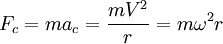 F_c=ma_c=\frac{mV^2}{r}=m\omega^2r