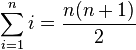 
   \sum^{n}_{i = 1} i =
   \frac{n ( n + 1 )}{2}
