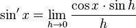 \sin'x=\lim_{h\rightarrow0}\frac{\cos x\cdot\sin h}{h}