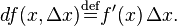 df(x, \Delta x) \stackrel{\rm{def}}{=} f'(x)\,\Delta x.