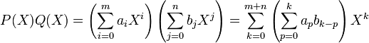 P(X)Q(X) = \left( \sum_{i=0}^m a_i X^i \right)
\left(\sum_{j=0}^n b_j X^j \right) =
\sum_{k=0}^{m+n} \left(\sum_{p=0}^k a_p b_{k-p} \right) X^k