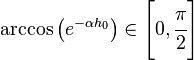 \mbox{arccos}\left(e^{-{\alpha}h_0}\right)\in\left[0,\cfrac{\pi}{2}\right]