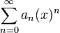 \sum_{n=0}^\infty a_n (x)^n