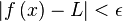 \left| f\left(x\right) - L \right| < \epsilon