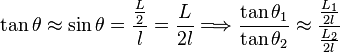 \tan \theta  \approx \sin \theta= \frac{\frac{L}{2}}{l}=\frac{L}{2l}\Longrightarrow\frac{ \tan \theta_1}{ \tan \theta_2}\approx \frac{\frac{L_1}{2l}}{\frac{L_2}{2l}}