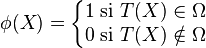 \phi (X)= \left \{ \begin{matrix}                           1 \; \mbox{si } T(X) \in \Omega \\                           0 \; \mbox{si } T(X) \notin \Omega \\                     \end{matrix}            \right.  