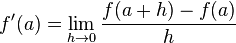 f'(a)=\lim_{h\rightarrow0} \frac{f(a + h) - f(a)}{h}