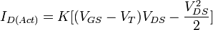 I_{D (Act)} = K [(V_{GS} - V_T)V_{DS} - \frac{V_{DS}^2}{2} ]