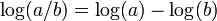  \!\, \log(a / b) = \log(a) - \log(b) \,