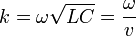  k = \omega \sqrt{LC} = {\omega \over v}