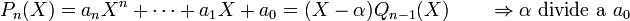 P_n(X) = a_n X^n + \dots + a_1 X + a_0 = (X-\alpha)Q_{n-1}(X) \qquad \Rightarrow
\alpha\ \text{divide a}\ a_0