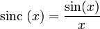 
   \operatorname {sinc} \; (x) = \frac{\sin(x)}{x}
