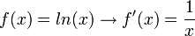 f(x)=ln(x) \rightarrow f'(x)=\frac{1}{x} 