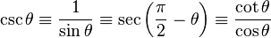 \csc \theta \equiv \frac{1}{\sin \theta} \equiv \sec \left(\frac{\pi}{2} - \theta \right) \equiv \frac{\cot \theta}{\cos \theta} \,