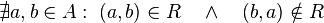 
   \nexists a, b \in A : \;
   (a,b) \in R
   \quad \land \quad
   (b,a) \notin R
