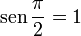  \operatorname {sen} \frac{\pi}{2} = 1 \, 