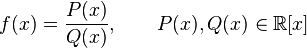 f(x) = \frac{P(x)}{Q(x)}, \qquad P(x),Q(x)\in \R[x]