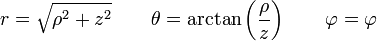 
r = \sqrt{\rho^2+z^2}\qquad \theta=\arctan\left(\frac{\rho}{z}\right)\qquad \varphi=\varphi
