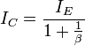 I_C = \frac {I_E}{1 + \frac {1}{\beta}}