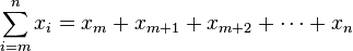 
   \sum_{i=m}^n x_i =
   x_m + x_{m+1} + x_{m+2} +\cdots + x_n 
