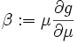 \beta := \mu\frac{\partial g}{\partial \mu}