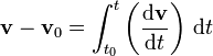 \mathbf v - \mathbf{v}_0= \int_{t_0}^t \left({\mathrm{d}\mathbf{v} \over \mathrm{d}t}\right)\,\mathrm{d}t 