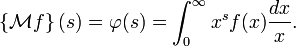 \left\{\mathcal{M}f\right\}(s) = \varphi(s)=\int_0^{\infty} x^s f(x)\frac{dx}{x}.