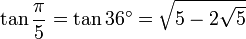 	an frac{pi}{5} = 	an 36^circ =  sqrt{5 - 2sqrt 5} 