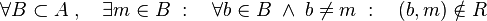 
   \forall B \subset A
   \; , \quad
   \exists m \in B
   \; : \quad
   \forall b \in B
   \; \land \;
   b \ne m
   \; : \quad
   (b,m) \notin R
