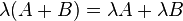  \lambda(A+B)=\lambda A+\lambda B\,\!