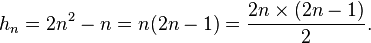 h_n= 2n^2-n = n(2n-1) = {{2n}\times{(2n-1)}\over 2}.\,\!